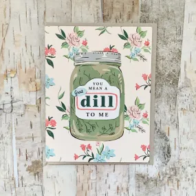 You Mean A Great Dill To Me Card